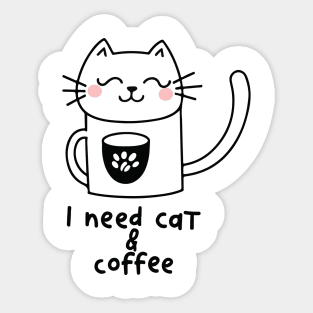 Meow and Mocha Delight: Cat and Coffee Lover Shirt - I need Cat and Coffee Sticker